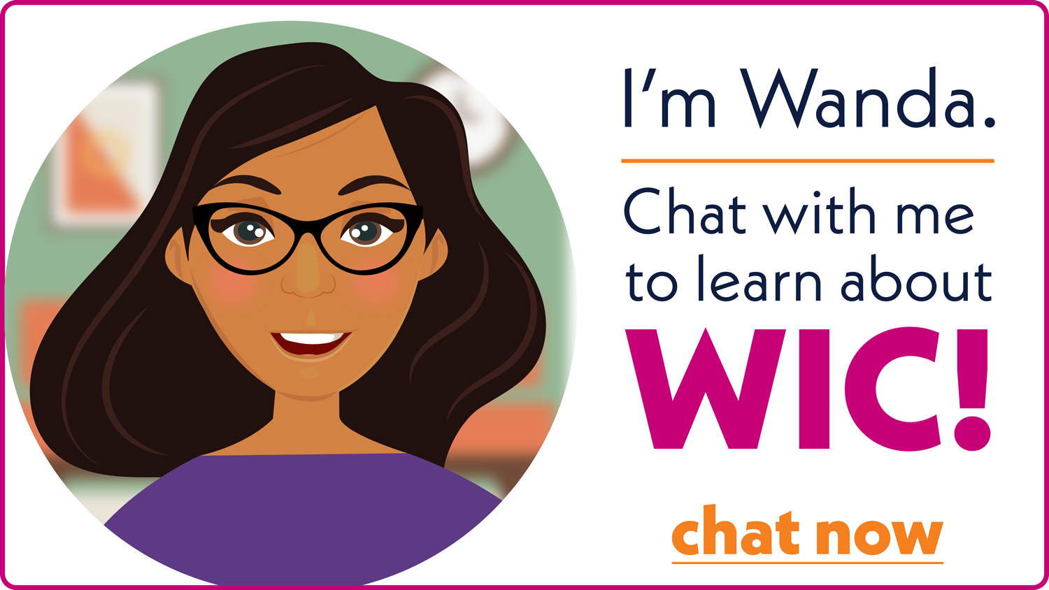 I'm Wanda. Chat with me to learn about WIC!