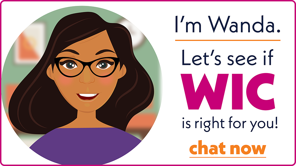 I'm Wanda. Chat with me to learn about WIC!