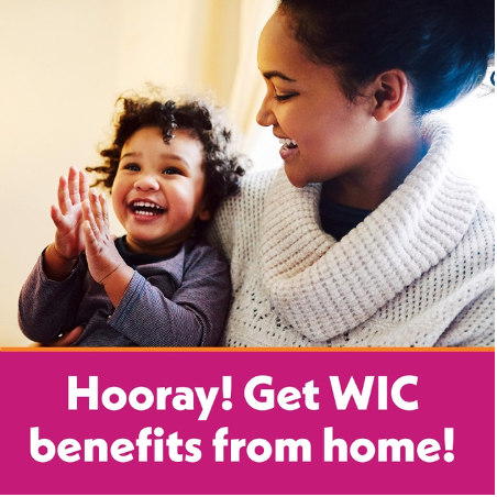 Baby clapping on mom's lap. Text: Hooray! Get WIC benefits from home!